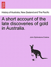 bokomslag A Short Account of the Late Discoveries of Gold in Australia.