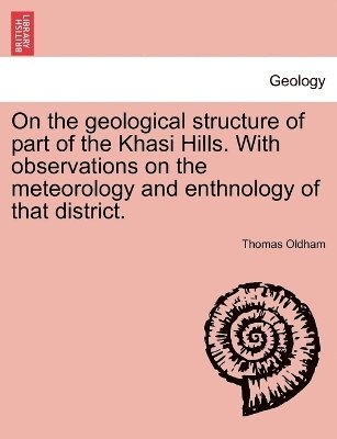 On the geological structure of part of the Khasi Hills. With observations on the meteorology and enthnology of that district. 1