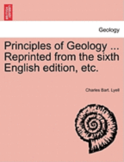 bokomslag Principles of Geology ... Reprinted from the Sixth English Edition, Etc.