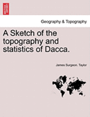 A Sketch of the Topography and Statistics of Dacca. 1