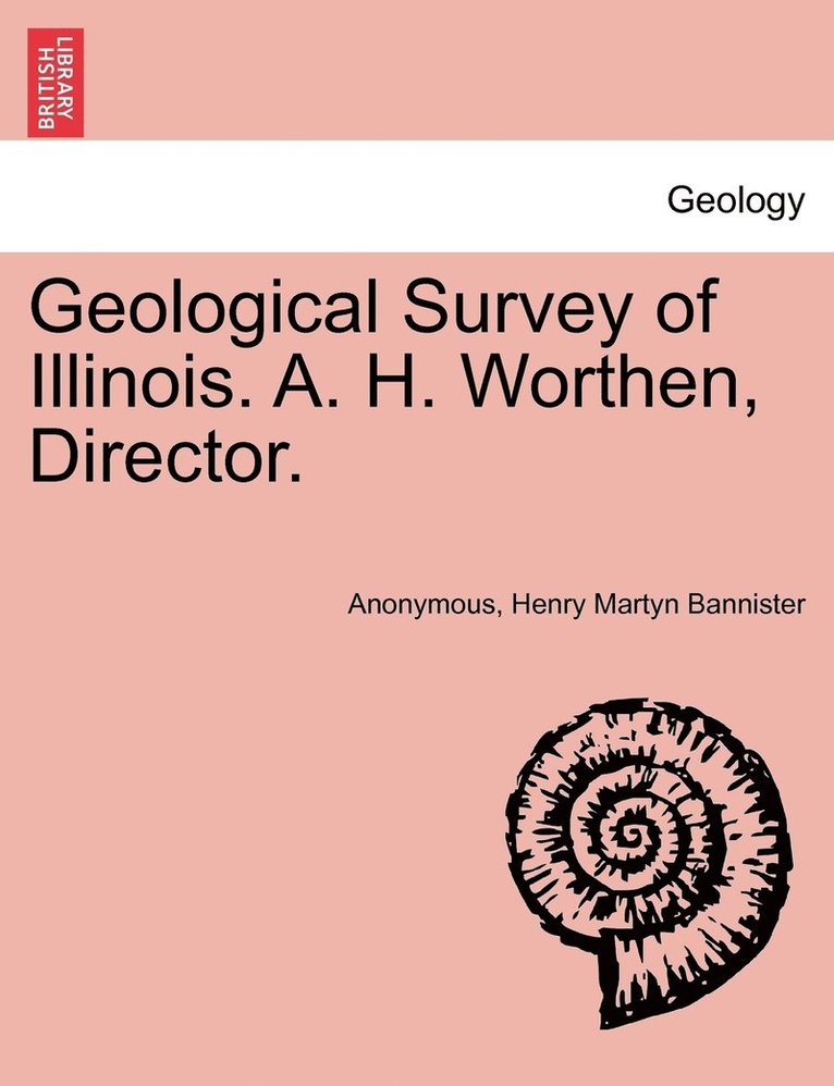 Geological Survey of Illinois. A. H. Worthen, Director. 1