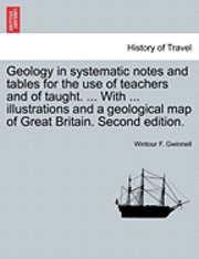 bokomslag Geology in Systematic Notes and Tables for the Use of Teachers and of Taught. ... with ... Illustrations and a Geological Map of Great Britain. Second Edition.