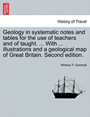 bokomslag Geology in Systematic Notes and Tables for the Use of Teachers and of Taught. ... with ... Illustrations and a Geological Map of Great Britain. Second