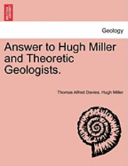 Answer to Hugh Miller and Theoretic Geologists. 1