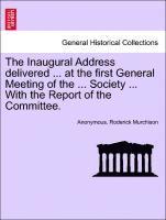 Anonymous, Roderick Murchison - Inaugural Address Delivered ... at the First General Meeting of the ... Society ... with the Report of the Committee., Häftad