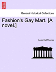 bokomslag Fashion's Gay Mart. [A Novel.]