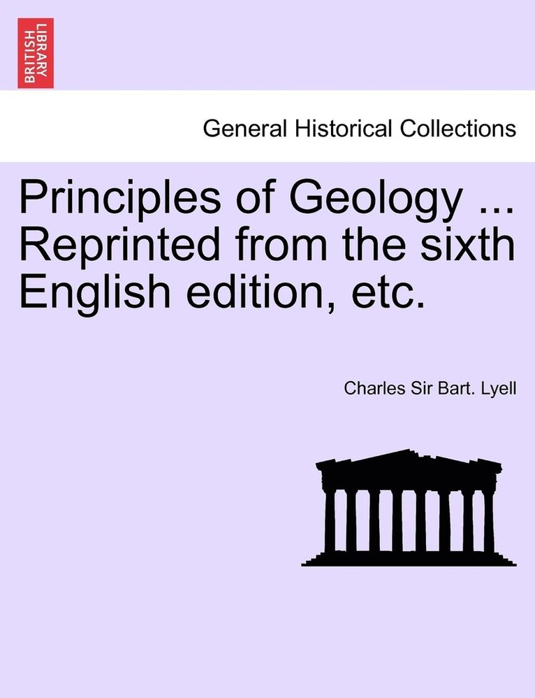 Principles of Geology ... Reprinted from the sixth English edition, etc.
