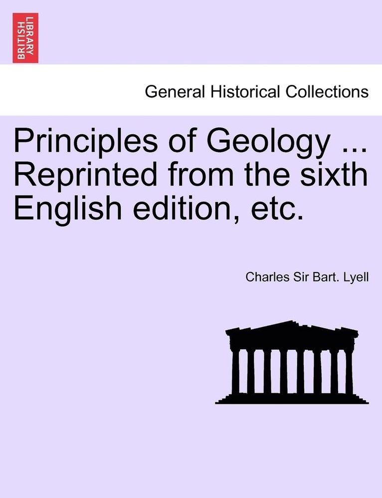 Principles of Geology ... Reprinted from the sixth English edition, etc. 1