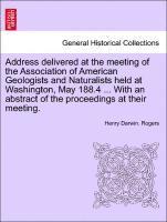 Address Delivered at the Meeting of the Association of American Geologists and Naturalists Held at Washington, May 188.4 ... with an Abstract of the Proceedings at Their Meeting. 1