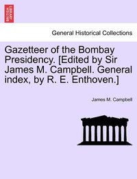 bokomslag Gazetteer of the Bombay Presidency. [Edited by Sir James M. Campbell. General index, by R. E. Enthoven.] VOLUME XXI