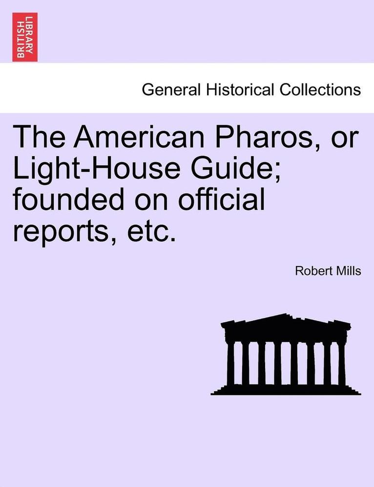 Robert Mills - The American Pharos, or Light-House Guide; Founded on Official Reports, Etc., Häftad