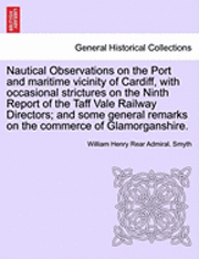 bokomslag Nautical Observations on the Port and Maritime Vicinity of Cardiff, with Occasional Strictures on the Ninth Report of the Taff Vale Railway Directors;