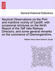 bokomslag Nautical Observations on the Port and Maritime Vicinity of Cardiff, with Occasional Strictures on the Ninth Report of the Taff Vale Railway Directors; And Some General Remarks on the Commerce of