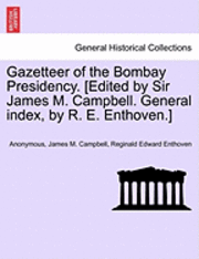 Gazetteer of the Bombay Presidency. [Edited by Sir James M. Campbell. General Index, by R. E. Enthoven.] Volume XXIV 1