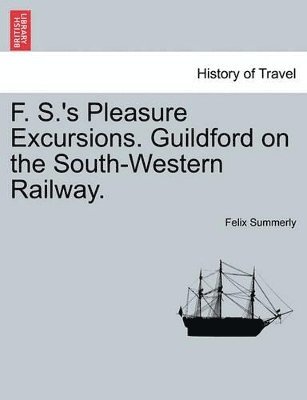 F. S.'s Pleasure Excursions. Guildford on the South-Western Railway.