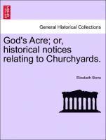 God's Acre; Or, Historical Notices Relating to Churchyards.