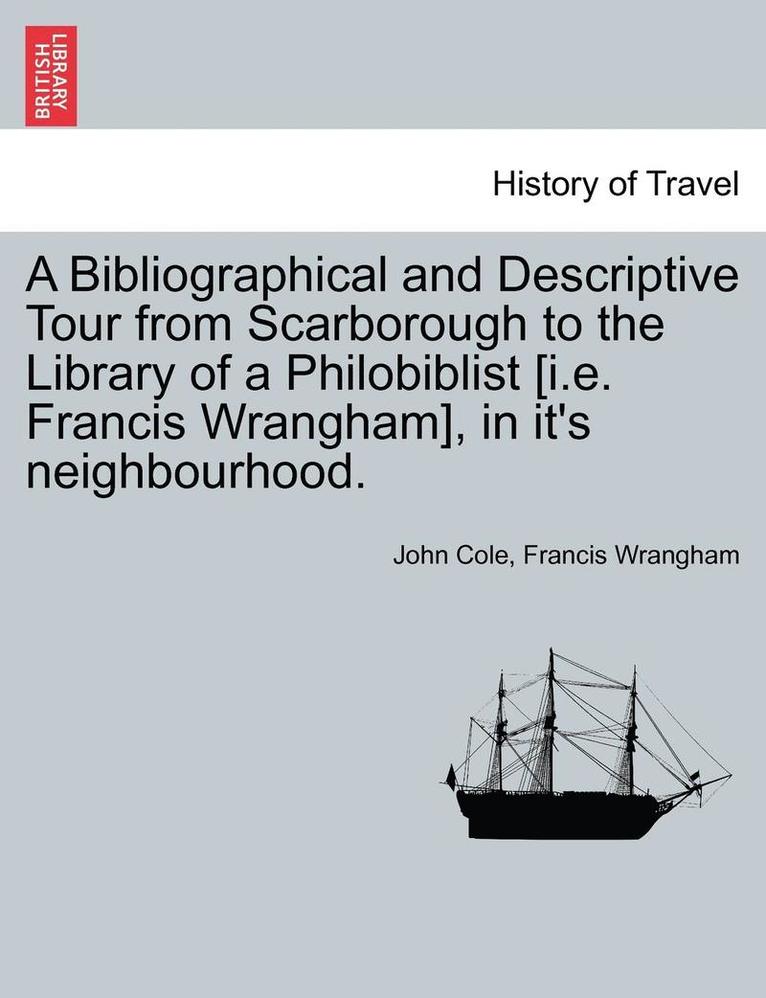 John Cole, Francis Wrangham - A Bibliographical and Descriptive Tour from Scarborough to the Library of a Philobiblist [I.E. Francis Wrangham], in It's Neighbourhood., Häftad