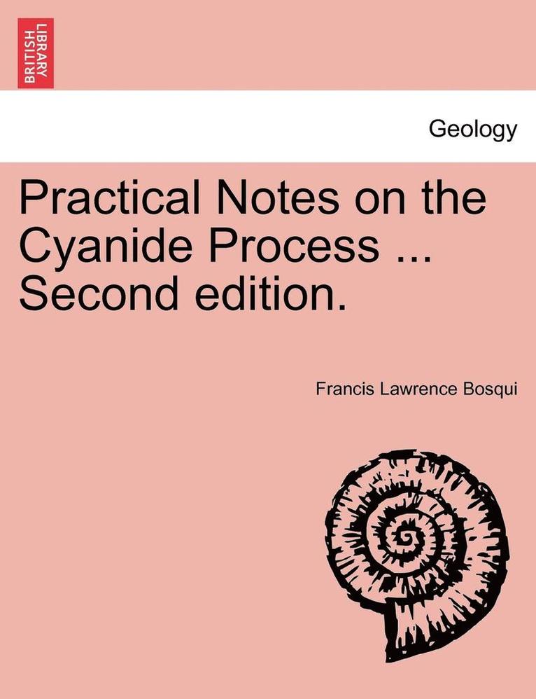 Practical Notes on the Cyanide Process ... Second Edition. 1