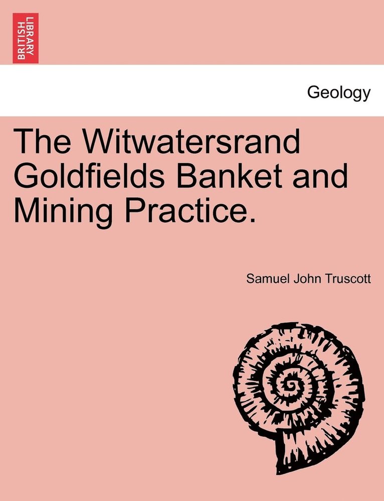 The Witwatersrand Goldfields Banket and Mining Practice. 1