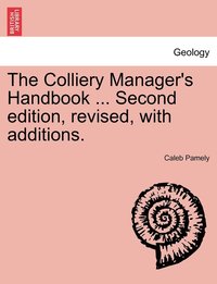 bokomslag The Colliery Manager's Handbook ... Second edition, revised, with additions.