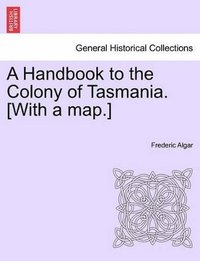 bokomslag Handbook to the Colony of Tasmania. [With a Map.]