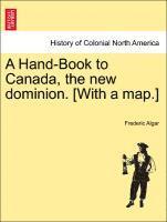 Hand-Book to Canada, the New Dominion. [with a Map.]