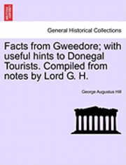 bokomslag Facts from Gweedore; With Useful Hints to Donegal Tourists. Compiled from Notes by Lord G. H.