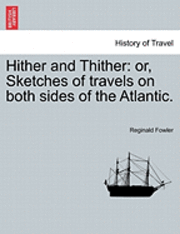 bokomslag Hither and Thither: Or, Sketches of Travels on Both Sides of the Atlantic.