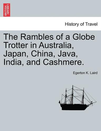 bokomslag The Rambles of a Globe Trotter in Australia, Japan, China, Java, India, and Cashmere. Vol. II