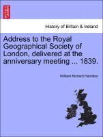 bokomslag Address to the Royal Geographical Society of London, Delivered at the Anniversary Meeting ... 1839.