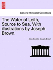 bokomslag The Water of Leith, Source to Sea. with Illustrations by Joseph Brown.