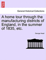 bokomslag A Home Tour Through the Manufacturing Districts of England, in the Summer of 1835, Etc.