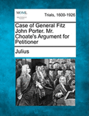 bokomslag Case of General Fitz John Porter. Mr. Choate's Argument for Petitioner