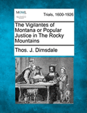 bokomslag Vigilantes of Montana or Popular Justice in the Rocky Mountains