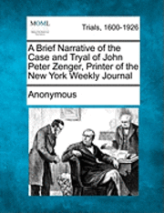 bokomslag A Brief Narrative of the Case and Tryal of John Peter Zenger, Printer of the New York Weekly Journal