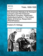 bokomslag Pan American Petroleum & Transport Company and Pan American Petroleum Company, Petitioners (Defendants Below), V. the United States of America, Respon