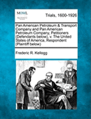 Pan American Petroleum & Transport Company and Pan American Petroleum Company, Petitioners (Defendants Below), V. the United States of America, Respondent (Plaintiff Below) 1