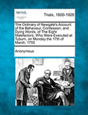 bokomslag Ordinary of Newgate's Account of the Behaviour, Confession, and Dying Words, of the Eight Malefactors, Who Were Executed at Tyburn, on Monday the 17th of March, 1755