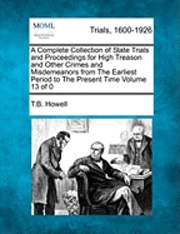 bokomslag A Complete Collection of State Trials and Proceedings for High Treason and Other Crimes and Misdemeanors from the Earliest Period to the Year 1783 Volume 1 of 21