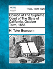 bokomslag Opinion of the Supreme Court of the State of California, October Term, 1858