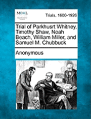 Trial of Parkhusrt Whitney, Timothy Shaw, Noah Beach, William Miller, and Samuel M. Chubbuck 1