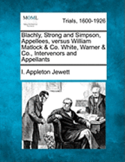 bokomslag Blachly, Strong and Simpson, Appellees, Versus William Matlock & Co. White, Warner & Co., Intervenors and Appellants