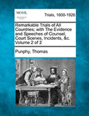 bokomslag Remarkable Trials of All Countries; With the Evidence and Speeches of Counsel, Court Scenes, Incidents, &C. Volume 2 of 2