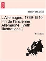 L'Allemagne, 1789-1810. Fin de L'Ancienne Allemagne. [With Illustrations.] 1