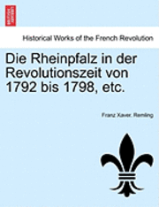 bokomslag Die Rheinpfalz in der Revolutionszeit von 1792 bis 1798, etc. VOL.I
