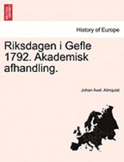 bokomslag Riksdagen I Gefle 1792. Akademisk Afhandling.