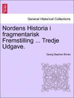 bokomslag Nordens Historia I Fragmentarisk Fremstilling ... Tredje Udgave.