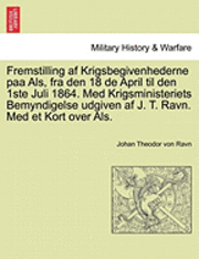 bokomslag Fremstilling AF Krigsbegivenhederne Paa ALS, Fra Den 18 de April Til Den 1ste Juli 1864. Med Krigsministeriets Bemyndigelse Udgiven AF J. T. Ravn. Med Et Kort Over ALS.