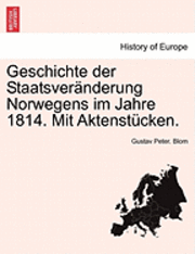 bokomslag Geschichte Der Staatsveranderung Norwegens Im Jahre 1814. Mit Aktenstucken.