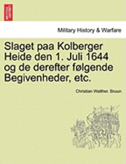 bokomslag Slaget Paa Kolberger Heide Den 1. Juli 1644 Og de Derefter Folgende Begivenheder, Etc.